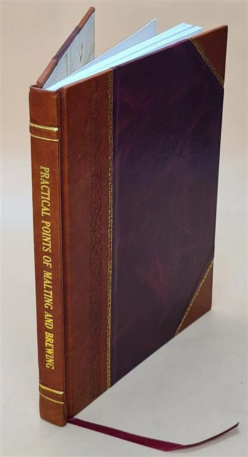 Sizeelection of the practical points of malting and brewing, and strictures thereon, for the use of brewery proprietors. By James Sizeteel. 1878 [Leather Bound]